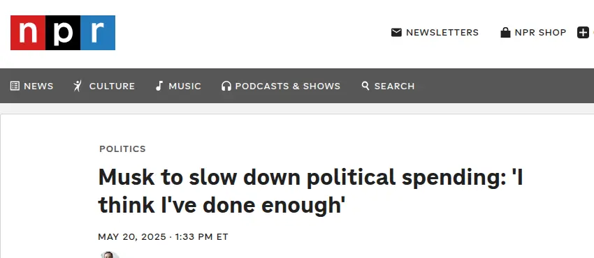 NPR, May 20, 2025: Musk to slow down political spending: I think I've done enough